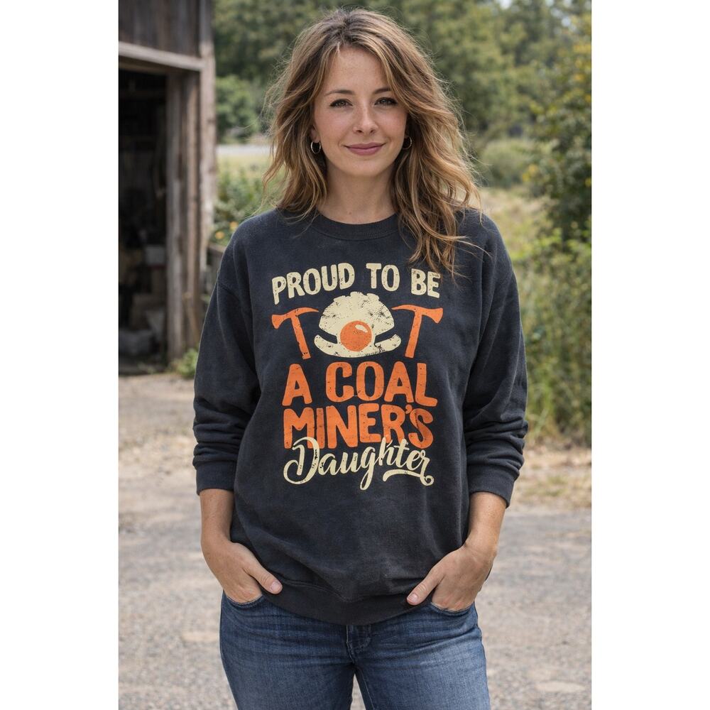 Proud to be a Coal Miners Daughter Charcoal Gray Crewneck Sweatshirt Size S NWOT